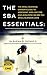 The SBA Essentials: The Small Business Owner's Guide to Assessing, Applying For, and Acquiring an SBA 7(a) Small Business Loan