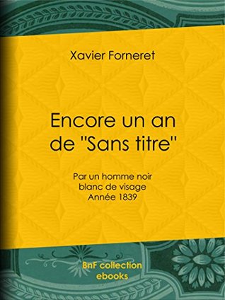 Encore un an de "Sans titre": par un homme noir blanc de visage - Année 1839 (French Edition)