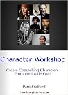 Character Workshop-Creating Compelling Characters From the Inside Out Character Workshop-Creating Compelling Characters From the Inside Out
