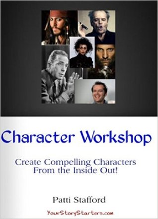 Character Workshop-Creating Compelling Characters From the Inside Out