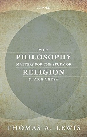 Why Philosophy Matters for the Study of Religion--and Vice Versa (Kindle Edition)