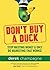 Don't Buy A Duck: Stop Wasting Money & Only Do Marketing That Works!