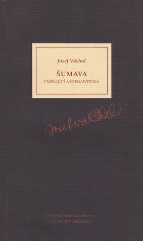 Šumava umírající a romantická