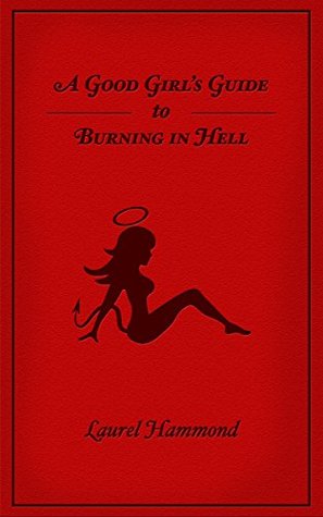 A Good Girl's Guide to Burning in Hell (Kindle Edition)