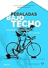 Pedaladas Bajo Techo - Guía de entrenamiento ciclista para Rodillo: Entrenamiento para ciclismo Indoor (5) (Spanish Edition)
