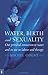 Water, Birth and Sexuality: Our Primeval Connection to Water and Its Use in Labour and Therapy