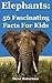 Elephants: 56 Fascinating F...