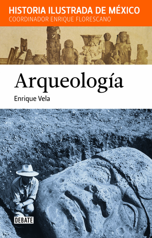 Arqueología: Historia Ilustrada de México