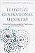 Effective Generational Ministry: Biblical and Practical Insights for Transforming Church Communities