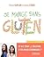 Je mange sans gluten: Et si c'était la solution à vos maux chroniques ? (Je mange sain) (French Edition)