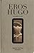 Eros Hugo : Entre pudeur et excès