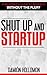 Shut Up and Startup: A Beginner's Guide To Business Without The Fluff