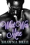 AFRICAN AMERICAN ROMANCE: What Was Mine (African American Fiction, Urban Erotica)