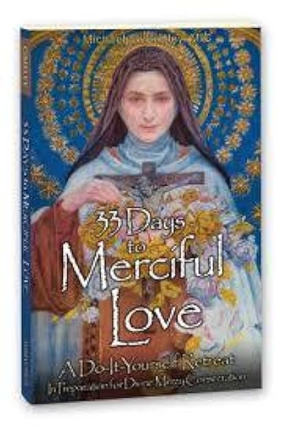33 Days to Merciful Love: A Do-It-Yourself Retreat in Preparation for Consecration to Divine Mercy