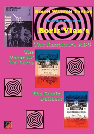 Introduction to Boris Vian’s The Knacker’s ABC, The General’s Tea Party and The Empire Builders (Kindle Edition)