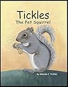 Tickles the Pet Squirrel by Melinda K. Trotter Tickles the Pet Squirrel by Melinda K. Trotter