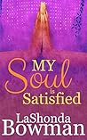 My Soul is Satisfied by LaShonda Bowman