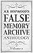 A.R. Hopwood's False Memory Archive Anthology: Volume 1