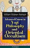 Advanced Course in Yogi Philosophy and Oriental Occultism Book cover for Advanced Course in Yogi Philosophy and Oriental Occultism