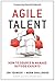 Agile Talent: How to Source and Manage Outside Experts