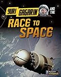 Yuri Gagarin and the Race to Space