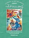 Learning To See the World through Drawing: Practical Advice for the Classroom Grades One through Eight