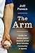 The Arm: Inside the Billion-Dollar Mystery of the Most Valuable Commodity in Sports
