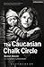 The Caucasian Chalk Circle by Bertolt Brecht