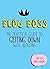Blog Boss: The Practical Guide to Getting Down with Blogging