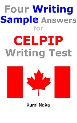 Four Writing Sample Answers for CELPIP Writing Test: study material for the latest CELPIP Writing Test