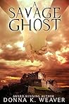 A Savage Ghost by Donna K. Weaver