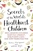 Secrets of the World's Healthiest Children: Why Japanese children have the longest, healthiest lives - and how yours can too
