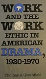 Work and the Work Ethic in American Drama, 1920-1970