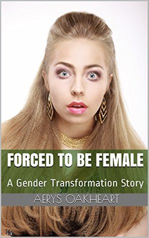 Forced to be Female: A Gender Transformation Story (Kindle Edition)