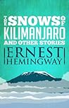 Snows of Kilimanjaro and Other Stories by Ernest Hemingway Snows of Kilimanjaro and Other Stories by Ernest Hemingway