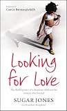 Looking For Love: The Shocking Story of a Desperate Child and the Woman Who Listened Looking For Love: The Shocking Story of a Desperate Child and the Woman Who Listened