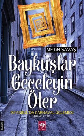 Baykuşlar Geceleyin Öter (İstanbul'da Karnaval Üçlemesi, #1)
