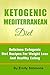 Ketogenic Mediterranean Diet: Delicious Ketogenic Diet Recipes for Weight Loss and Healthy Eating