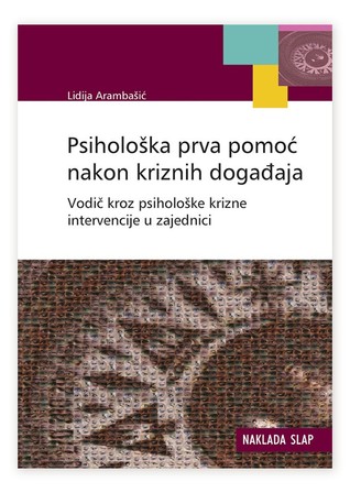 Psihološka prva pomoć nakon kriznih događaja - Vodič kroz psihološke krizne intervencije u zajednici