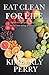 Eat Clean for Life by Kimberly Perry