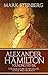 Alexander Hamilton Founding Father- The Real Story of his life, his loves, and his death by Mark Steinberg