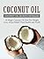 Coconut Oil: Coconut Oil Secrets Revealed: 16 Magic Coconut Oil Uses For Weight Loss, Stress Relief, Vital Health and Youth ( Coconut Oil Benefits, Essential Oils, Homemade Beauty Products)