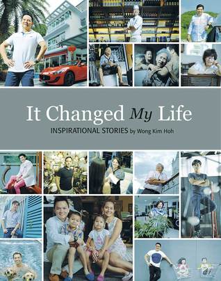 It Changed My Life: Inspirational stories by Wong Kim Hoh