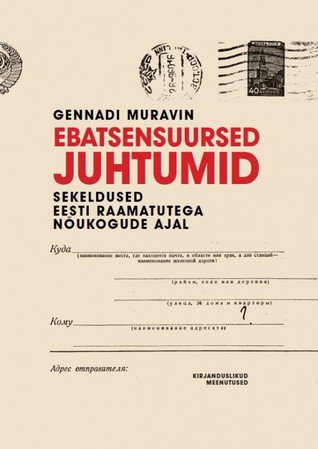 Ebatsensuursed juhtumid. Sekeldused Eesti raamatutega nõukogude ajal (Hardcover)