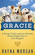 Gracie: A Border Collie and her Friends Show People How to Live Happier