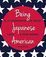 Being Japanese American: A JA Sourcebook for Nikkei, Hapa . . . & Their Friends