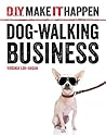 Dog-Walking Business (D.I.Y. Make It Happen) Dog-Walking Business (D.I.Y. Make It Happen)