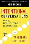 Intentional Conversations: How to Rethink Everyday Conversation and Transform Your Career