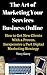 The Art of Marketing Your Services Business Online: How to Get New Clients With a Proven, Inexpensive 5 Part Digital Marketing Strategy