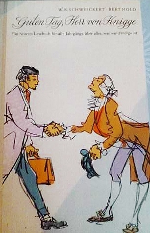 Guten Tag, Herr von Knigge. Ein heiteres Lesebuch für alle Jahrgänge über alles, was "anständig" ist